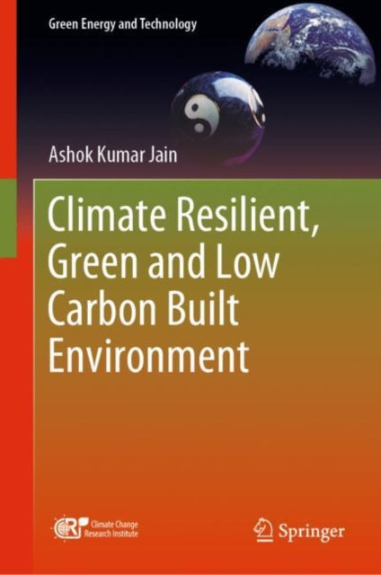 Book cover of: Climate Resilient, Green and Low Carbon Built Environment. By: Ashok&nbsp;Kumar&nbsp; Jain