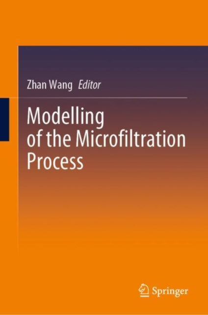 Book cover of: Modelling of the Microfiltration Process. By: Zhan Wang