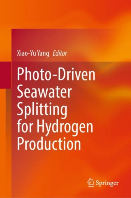 Book cover of: Photo-Driven Seawater Splitting for Hydrogen Production. By: Xiao-Yu Yang