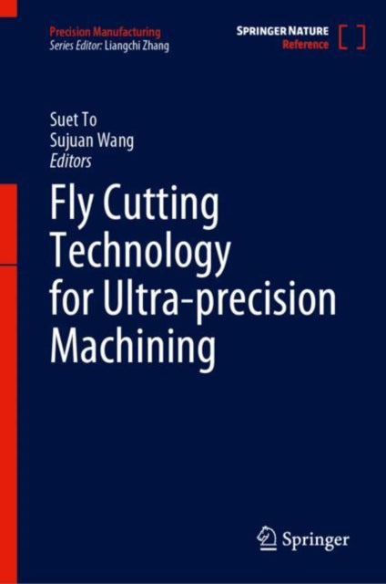 Book cover of: Fly Cutting Technology for Ultra-precision Machining. By: Suet To
