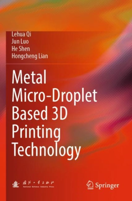 Book cover of: Metal Micro-Droplet Based 3D Printing Technology. By: Lehua Qi