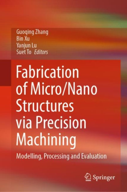 Book cover of: Fabrication of Micro/Nano Structures via Precision Machining. By: Guoqing Zhang