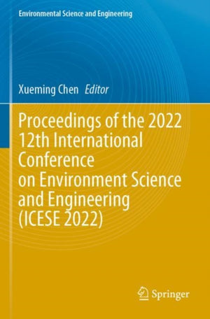 Proceedings of the 2022 12th International Conference on Environment Science and Engineering (ICESE 2022)