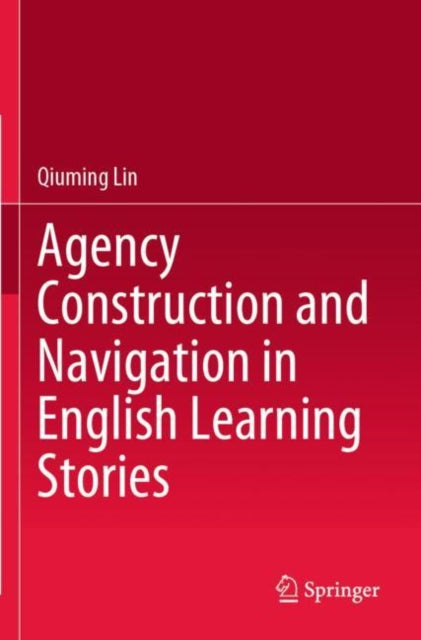 Book cover of: Agency Construction and Navigation in English Learning Stories. By: Qiuming Lin
