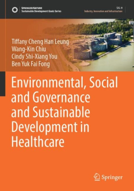 Book cover of: Environmental, Social and Governance and Sustainable Development in Healthcare. By: Tiffany Cheng Han Leung