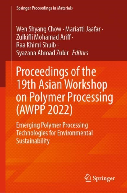 Book cover of: Proceedings of the 19th Asian Workshop on Polymer Processing (AWPP 2022). By: Wen Shyang Chow