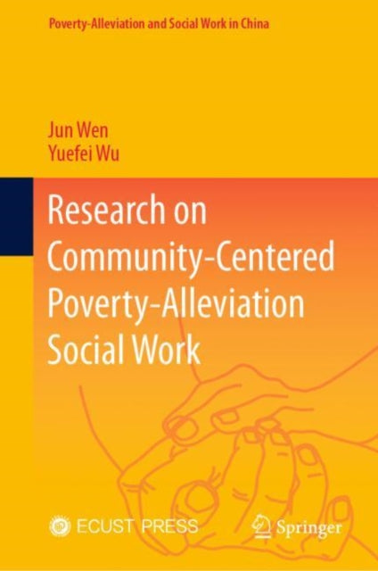 Book cover of: Research on Community-Centered Poverty-Alleviation Social Work. By: Jun Wen