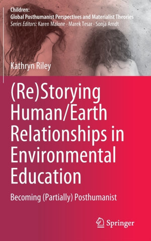 (Re)Storying Human/Earth Relationships in Environmental Education