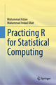 Book cover of: Practicing R for Statistical Computing. By: Muhammad Aslam