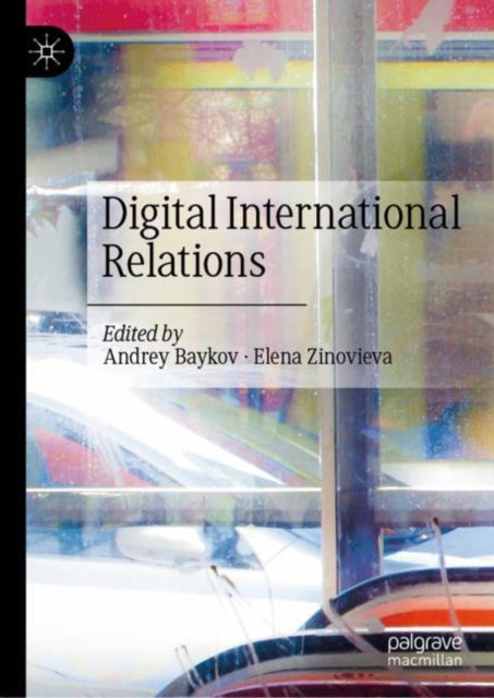 Book cover of: Digital International Relations. By: Andrey Baikov
