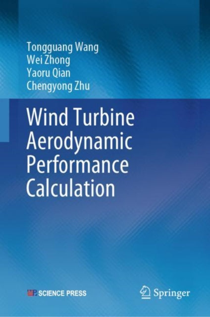 Book cover of: Wind Turbine Aerodynamic Performance Calculation. By: Tongguang Wang