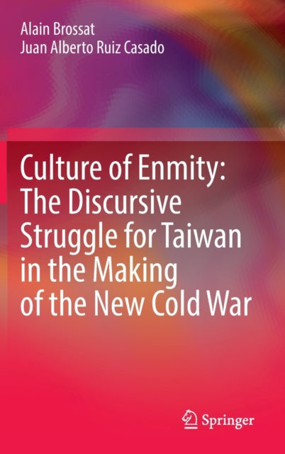 Book cover of: Culture of Enmity: The Discursive Struggle for Taiwan in the Making of the New Cold War. By: Alain Brossat