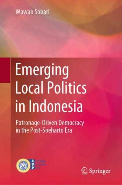 Book cover of: Emerging Local Politics in Indonesia. By: Wawan Sobari