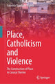 Book cover of: Place, Catholicism and Violence. By: Gabriela Quintana Vigiola