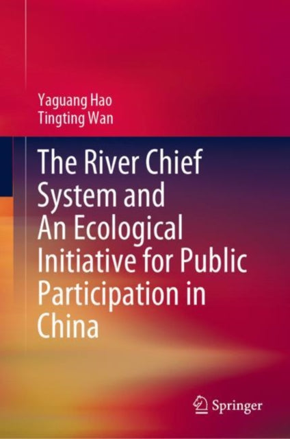 Book cover of: River Chief System and An Ecological Initiative for Public Participation in China. By: Yaguang Hao