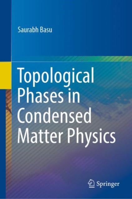 Book cover of: Topological Phases in Condensed Matter Physics. By: Saurabh Basu