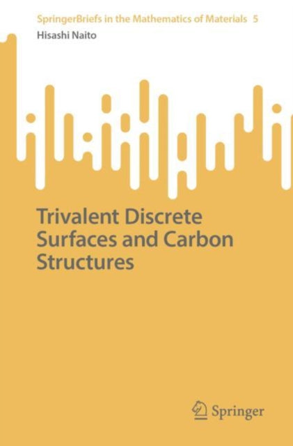 Book cover of: Trivalent Discrete Surfaces and Carbon Structures. By: Hisashi Naito