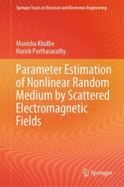Book cover of: Parameter Estimation of Nonlinear Random Medium by Scattered Electromagnetic Fields. By: Manisha Khulbe
