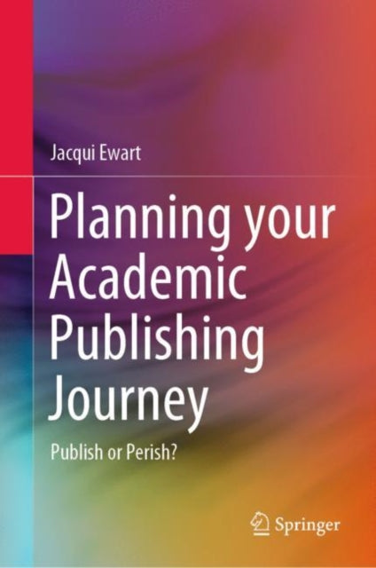 Book cover of: Planning your Academic Publishing Journey. By: Jacqui Ewart