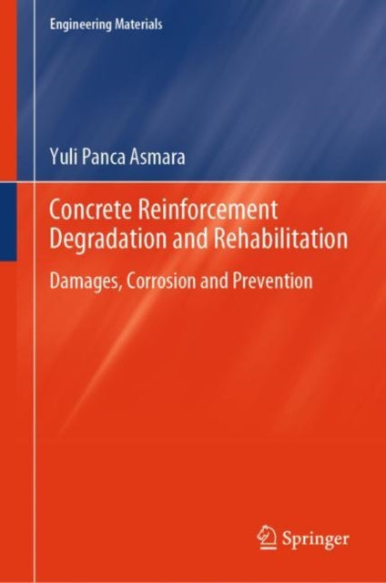 Book cover of: Concrete Reinforcement Degradation and Rehabilitation. By: Yuli&nbsp;Panca Asmara