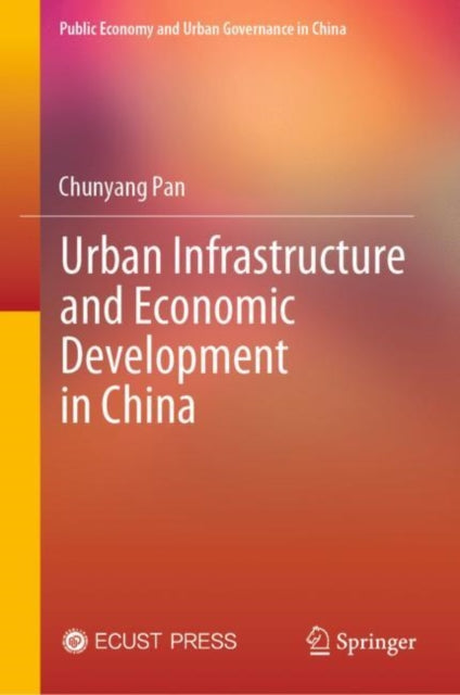 Book cover of: Urban Infrastructure and Economic Development in China. By: Chunyang Pan