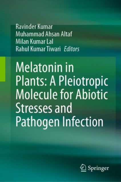 Book cover of: Melatonin in Plants: A Pleiotropic Molecule for Abiotic Stresses and Pathogen Infection. By: Ravinder Kumar