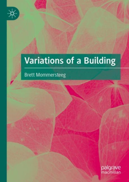 Book cover of: Variations of a Building. By: Brett Mommersteeg