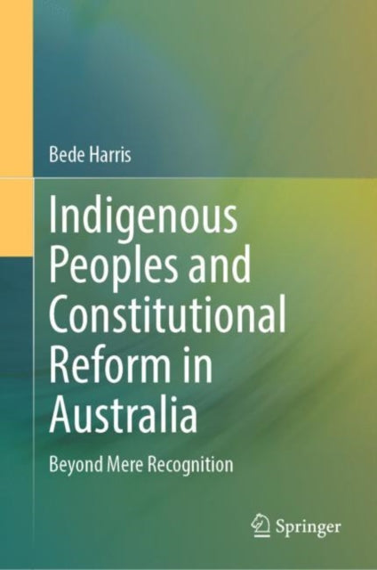 Book cover of: Indigenous Peoples and Constitutional Reform in Australia. By: Bede Harris