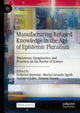 Book cover of: Manufacturing Refused Knowledge in the Age of Epistemic Pluralism. By: Federico Neresini
