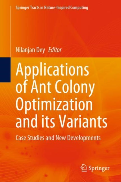 Book cover of: Applications of Ant Colony Optimization and its Variants. By: Nilanjan Dey