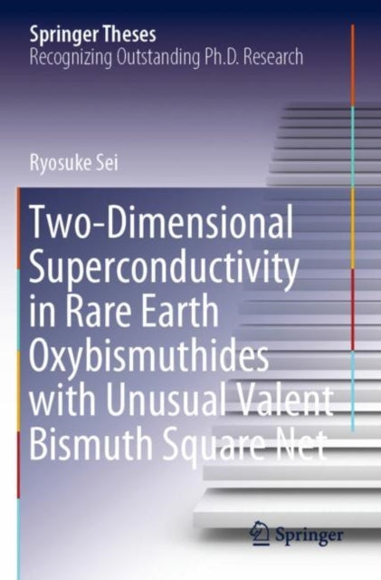 Book cover of: Two-Dimensional Superconductivity in Rare Earth Oxybismuthides with Unusual Valent Bismuth Square Net. By: Ryosuke Sei