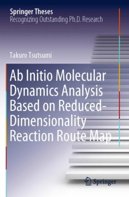 Book cover of: Ab Initio Molecular Dynamics Analysis Based on Reduced-Dimensionality Reaction Route Map. By: Takuro Tsutsumi