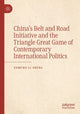 Book cover of: China’s Belt and Road Initiative and the Triangle Great Game of Contemporary International Politics. By: Edmund Li Sheng