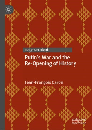 Putin’s War and the Re-Opening of History