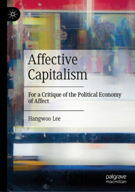 Book cover of: Affective Capitalism. By: Hangwoo Lee