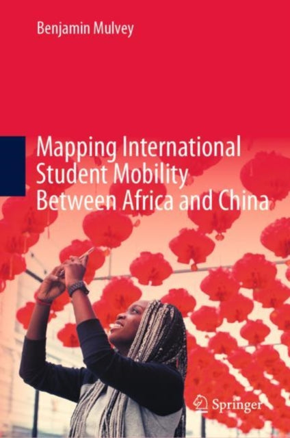 Book cover of: Mapping International Student Mobility Between Africa and China. By: Benjamin Mulvey