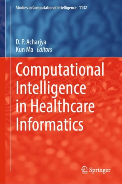 Book cover of: Computational Intelligence in Healthcare Informatics. By: D. P. Acharjya