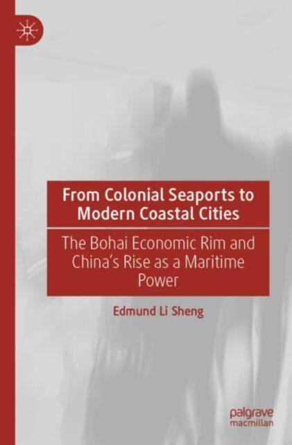 Book cover of: From Colonial Seaports to Modern Coastal Cities. By: Edmund Li Sheng