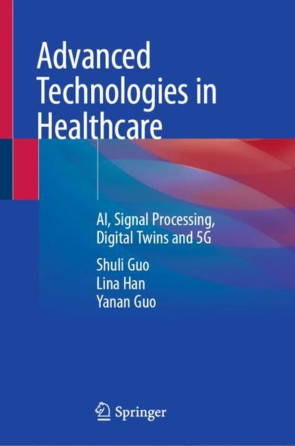 Book cover of: Advanced Technologies in Healthcare. By: Shuli Guo