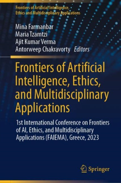 Book cover of: Frontiers of Artificial Intelligence, Ethics, and Multidisciplinary Applications. By: Mina Farmanbar