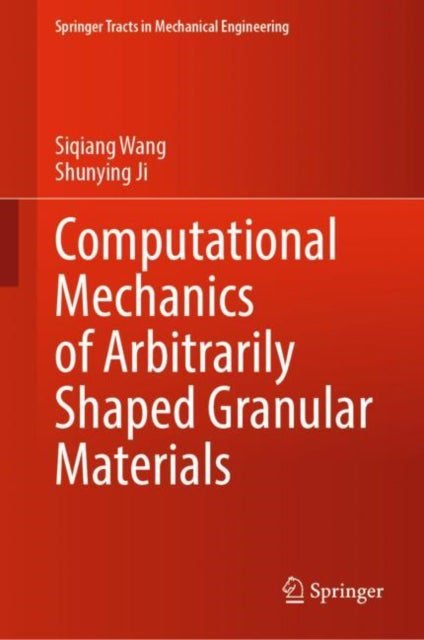 Book cover of: Computational Mechanics of Arbitrarily Shaped Granular Materials. By: Siqiang Wang