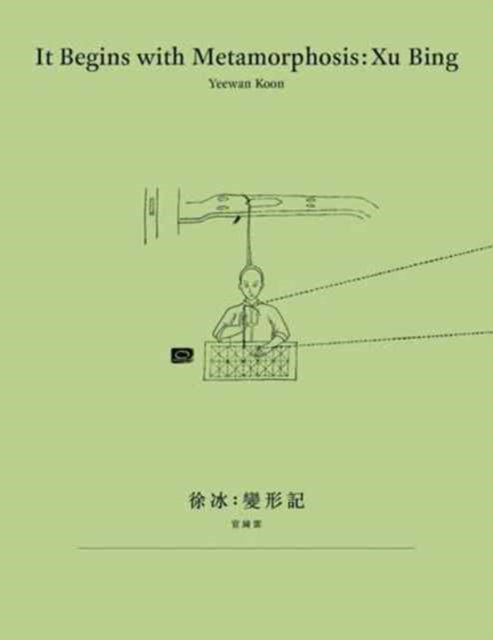 Book cover of: It Begins with Metamorphosis – Xu Bing. By: Yeewan Koon