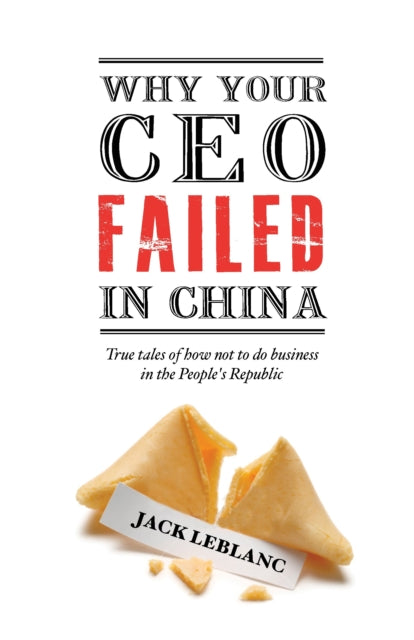 Book cover of: Why Your CEO Failed in China. By: Jack Leblanc