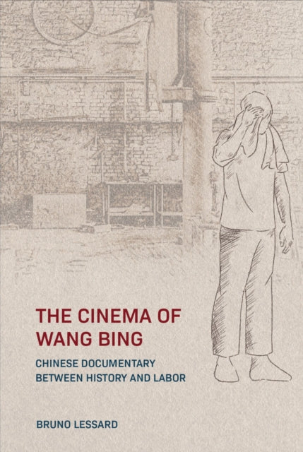 Book cover of: Cinema of Wang Bing. By: Bruno Lessard