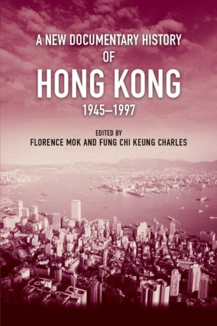 Book cover of: New Documentary History of Hong Kong, 1945 1997