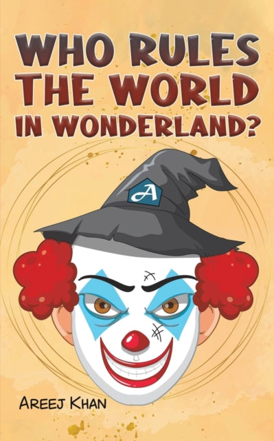 Book cover of: Who Rules the World in Wonderland?. By: Areej Khan