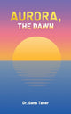 Book cover of: Aurora, the Dawn. By: Sana Taher