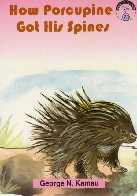 Book cover of: How Porcupine Got His Spines. By: George G. N. Kamau