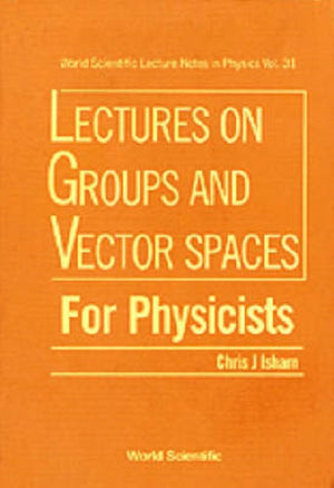 Lectures On Groups And Vector Spaces For Physicists