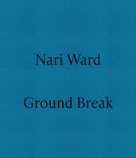 Book cover of: Nari Ward: Ground Break. By: Nari Ward